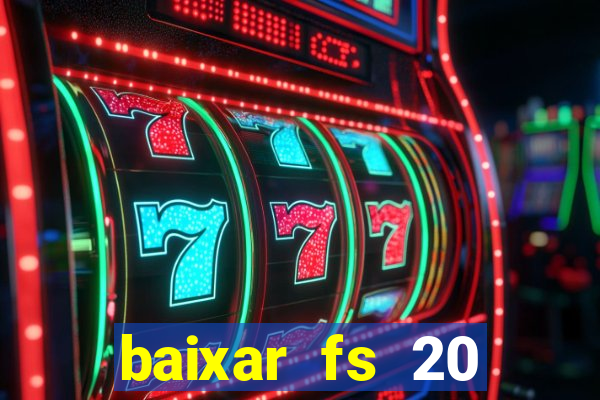 baixar fs 20 dinheiro infinito ios